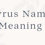 Cyrus Name Meaning