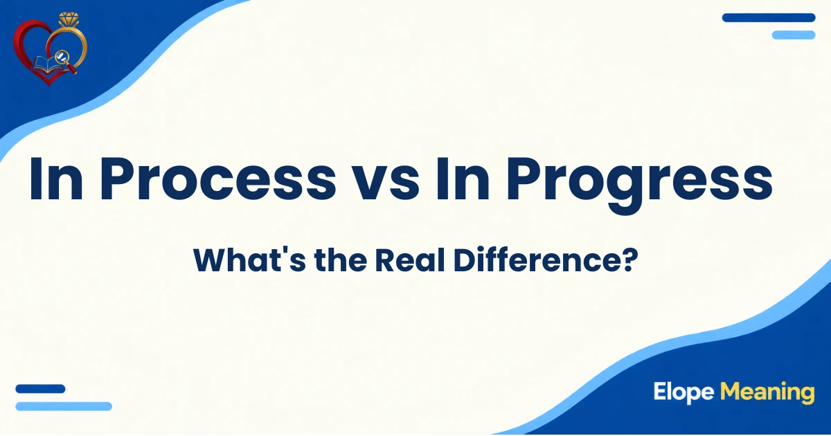 In Process vs In Progress